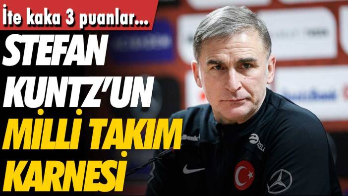 İşte Stefan Kuntz’un Milli Takım karnesi