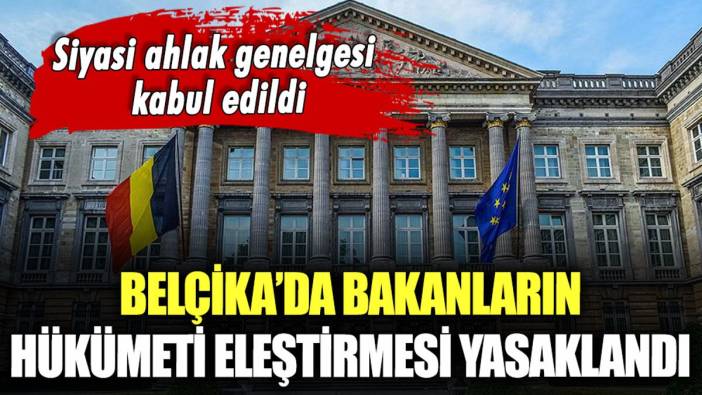 Belçika'da bakanların hükümeti eleştirmesi yasaklandı: Sansür dolu 'siyasi ahlak genelgesi'