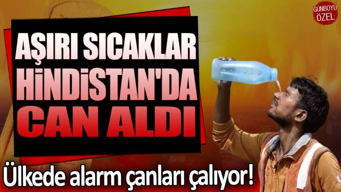 Aşırı sıcaklar Hindistan'da can aldı: Ülkede alarm çanları çalıyor!