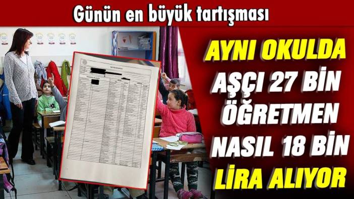 Günün en büyük tartışması: Aynı okulda aşçı 27 bin öğretmen nasıl 18 bin lira alıyor