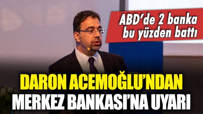 Daron Acemoğlu'ndan Merkez Bankası'na uyarı: "ABD'de 2 banka bu yüzden battı"