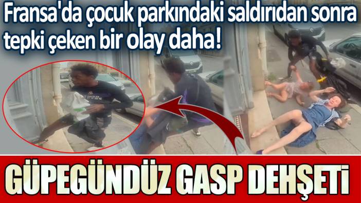 Fransa'da çocuk parkındaki saldırıdan sonra tepki çeken bir olay daha! Güpegündüz gasp dehşeti