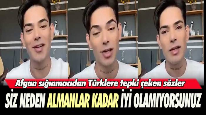 Afgan sığınmacıdan Türklere tepki çeken sözler: Siz neden almanlar kadar iyi olamıyorsunuz