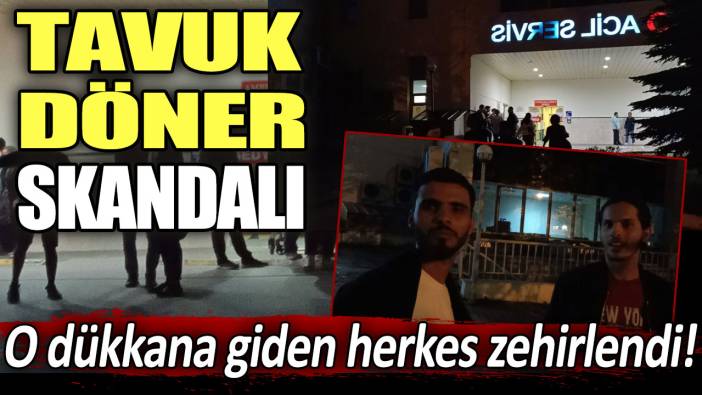 Tavuk döner skandalı! Onlarca kişi zehirlendi