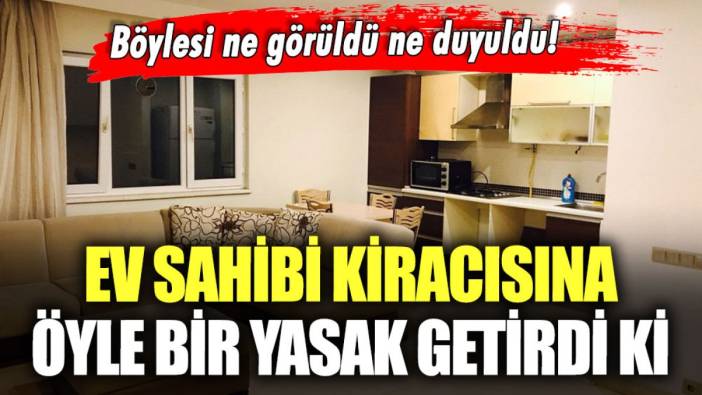 Ev sahibi kiracısına öyle bir yasak getirdi ki! İlanı görenler şaşkına döndü