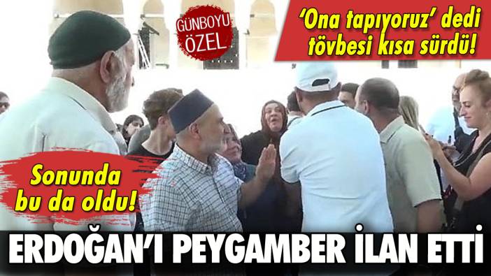 Erdoğan'ı peygamber ilan etti: Tövbesi kısa sürdü!