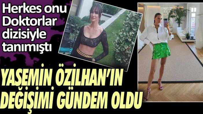 Herkes onu Doktorlar dizisi ile tanımıştı! Yasemin Özilhan'ın değişimi şaşırttı