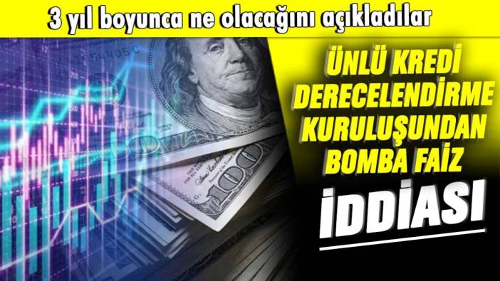 3 yıl boyunca ne olacağını açıkladılar: Ünlü kredi derecelendirme kuruluşundan bomba faiz iddiası