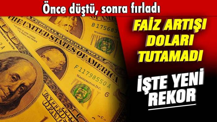 Faiz artışı engel olmadı: Dolarda yeni rekor
