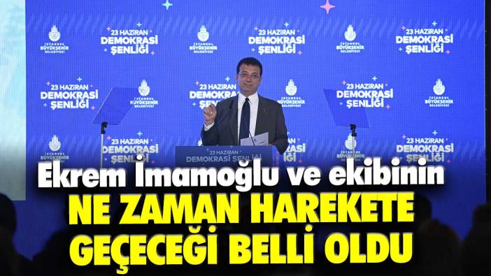 Ekrem İmamoğlu ve ekibinin ne zaman harekete geçeceği belli oldu