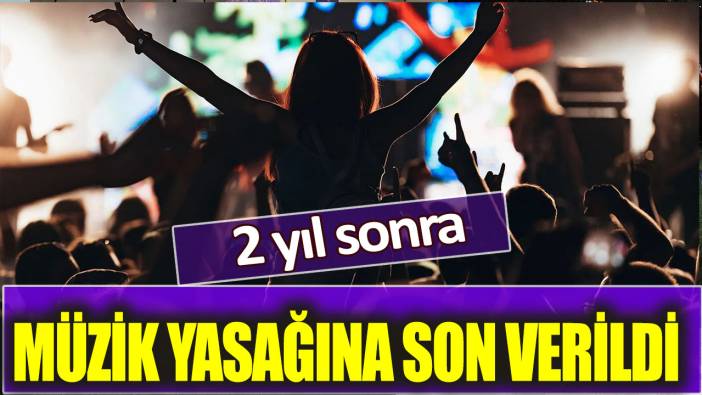 2 yıl sonra müzik yasağına son verildi