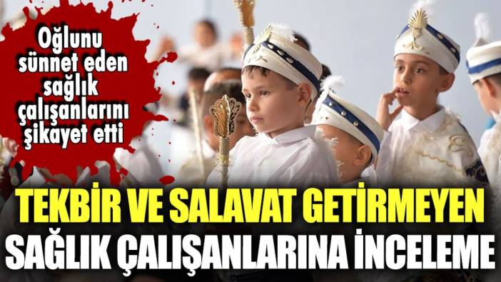 Tekbir ve salavat getirmeyen sağlık çalışanlarına inceleme başlatıldı