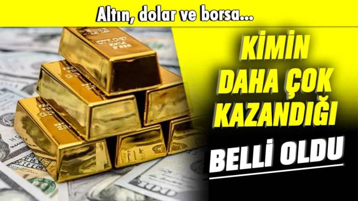 Dolar, altın ve borsa: Parasını ona yatıran kazandı