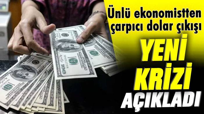 Ünlü ekonomistten çarpıcı dolar çıkışı! Yeni krizi çok net açıkladı