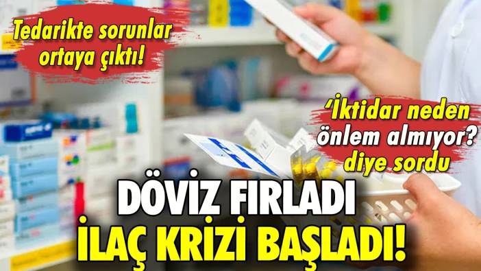 Döviz fırladı, ilaç krizi başladı: Tedarik sorunu çözülecek mi?