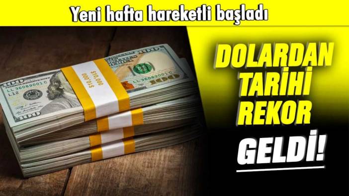 Dolar haftaya rekorla başladı: İşte piyasada son durum