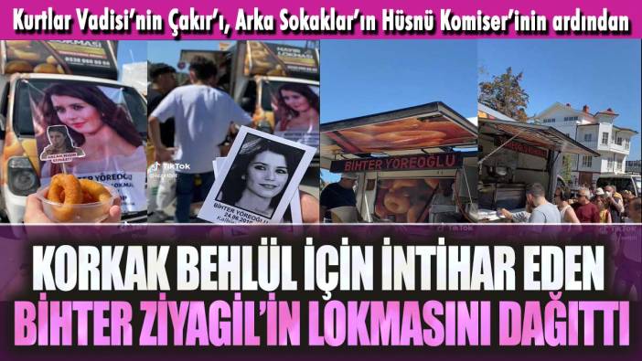 Korkak Behlül için intihar eden Bihter Ziyagil’in lokmasını dağıttı