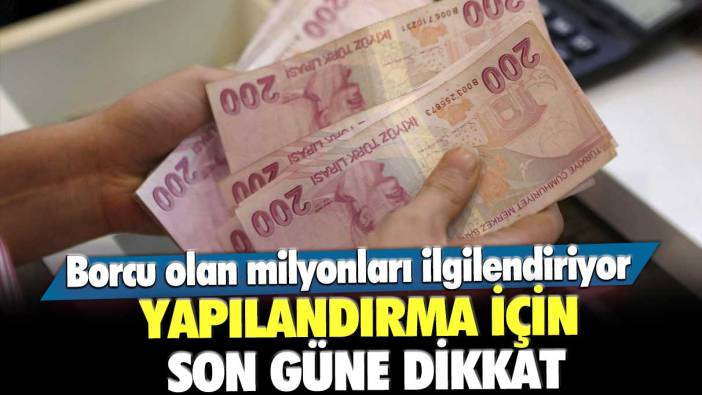 Borcu olan milyonlarca kişiyi ilgilendiriyor! Yapılandırma için son güne dikkat