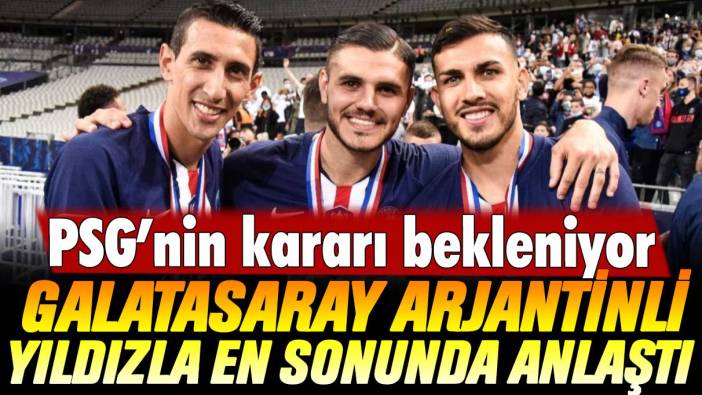 PSG’nin kararı bekleniyor: Galatasaray Arjantinli yıldızla en sonunda anlaştı