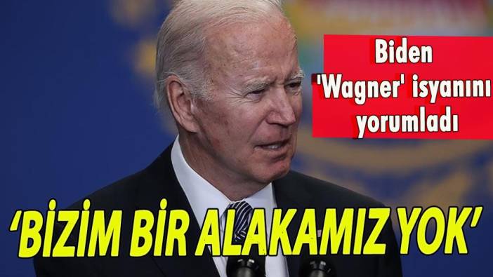 Biden 'Wagner' isyanını yorumladı: Bir alakamız yok