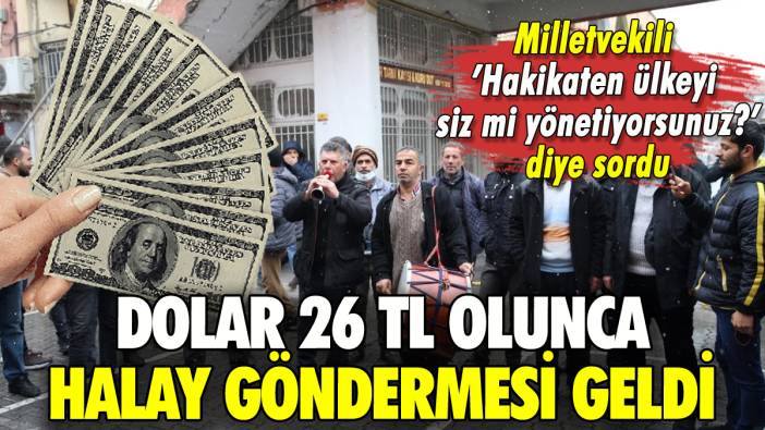 Dolar 26 TL olunca halay göndermesi geldi: 'Ülkeyi siz mi yönetiyorsunuz'