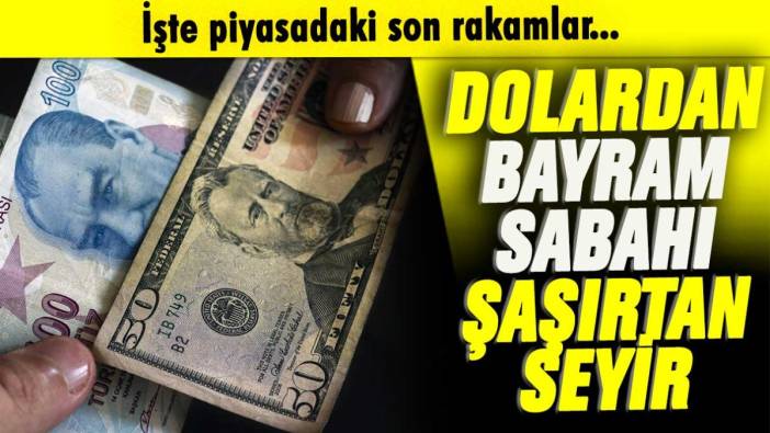 Bayram sabahı dolar ve altın şaşırttı: İşte piyasada son rakamlar