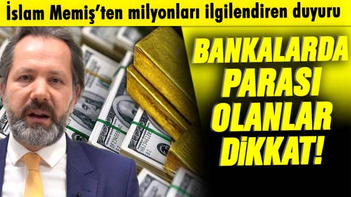 Bankalarda parası olanlar dikkat: İslam Memiş dikkat çeken gerçeği açıkladı