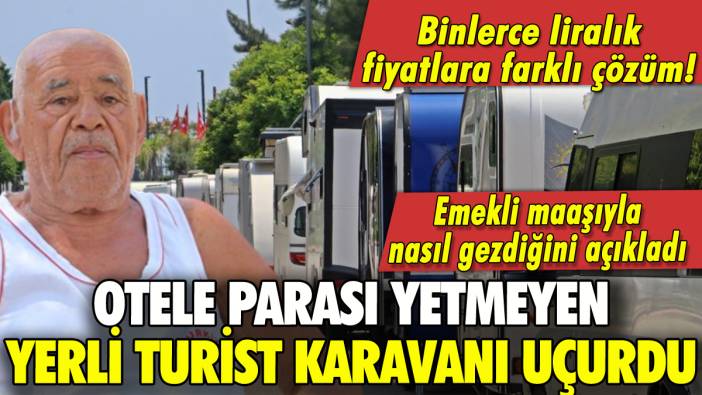 Otele parası yetmeyen yerli turist karavanı uçurdu!