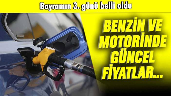 Bayramın 3. gününde güncel akaryakıt fiyatları belli oldu