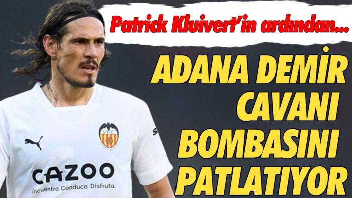 Adana Demirspor Edinson Cavani bombasını patlatıyor