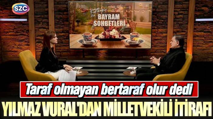 Taraf olmayan bertaraf olur dedi: Yılmaz Vural’dan milletvekili itirafı