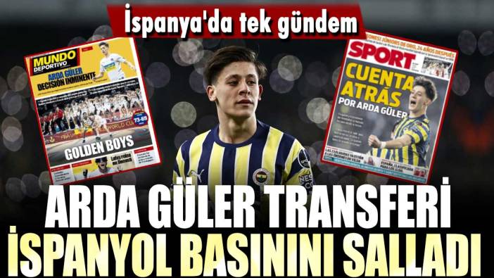 İspanya'da tek gündem: Arda Güler transferi İspanyol basınını salladı