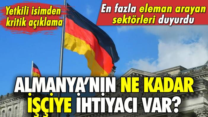 Almanya'nın ne kadar işçiye ihtiyacı var? İşte en fazla eleman arayan sektörler!