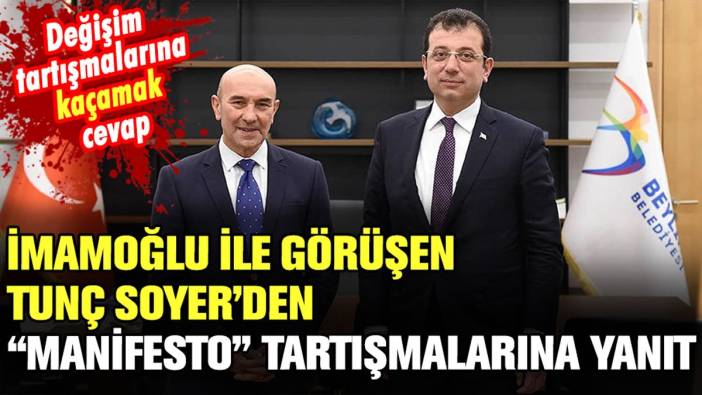 İmamoğlu işe görüşen Tunç Soyer'den 'Değişim Manifestosu' hakkında kaçamak cevap