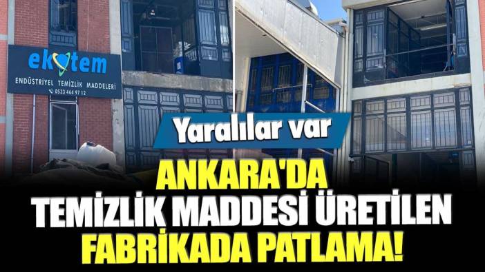 Ankara'da temizlik maddesi üretilen fabrikada patlama: Yaralılar var