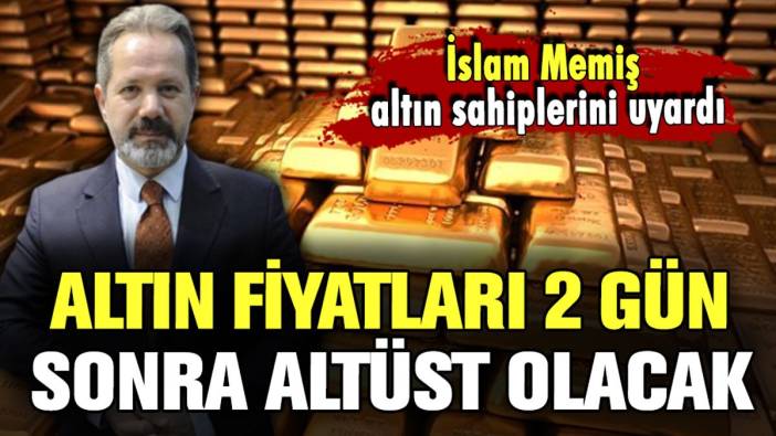 İslam Memiş altın sahiplerini uyardı: "Altın fiyatları 2 gün sonra altüst olacak"