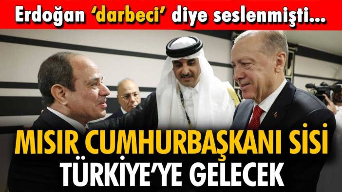 Erdoğan'ın darbeci diye seslendiği Sisi, Türkiye'ye resmi ziyaret düzenleyecek