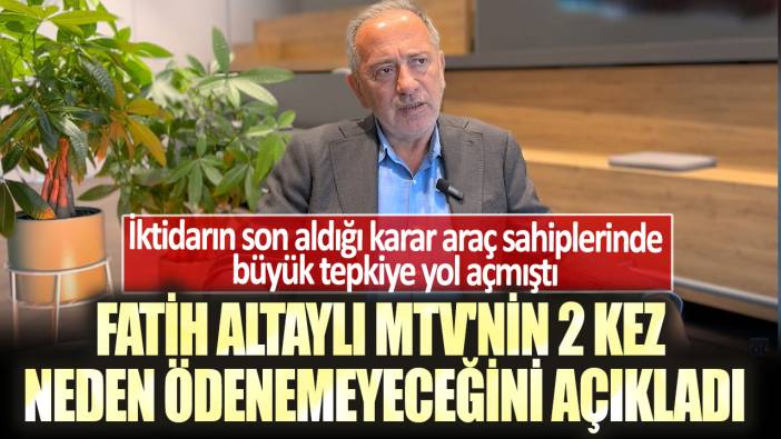 Fatih Altaylı MTV'nin 2 kez neden ödenemeyeceğini açıkladı