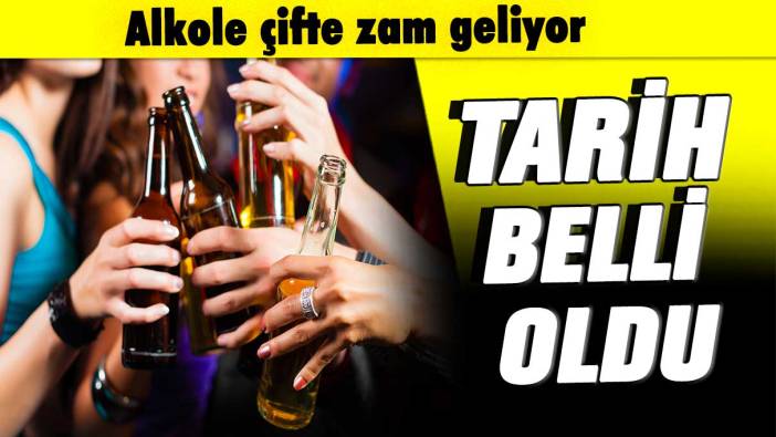 Alkole çifte zam geliyor: Tarih belli oldu