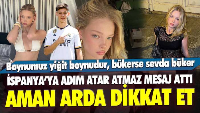 İspanya'ya adım atar atmaz Clara'dan mesaj geldi: Aman Arda Güler dikkat et