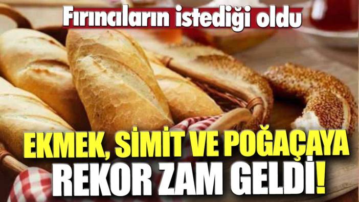 Fırıncıların istediği oldu! Ekmek, simit ve poğaçaya rekor zam gedli