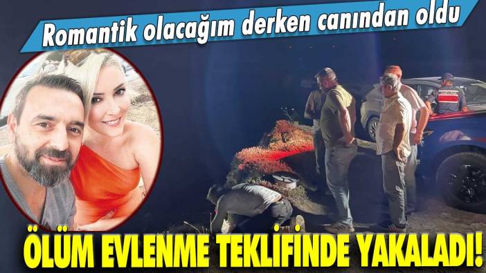 Romantik olacağım derken canından oldu... Ölüm, evlenme teklifinde yakaladı!