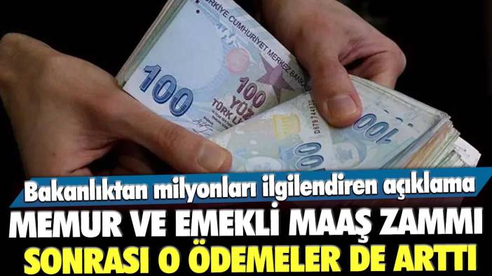 Memur ve emekli maaş zammı sonrası o ödemeler de arttı! Bakanlıktan milyonları ilgilendiren açıklama