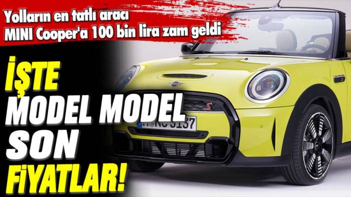 Yolların en tatlı aracı MINI Cooper'a 100 bin lira zam geldi: İşte model model son fiyatlar