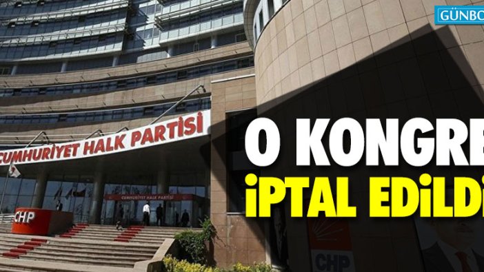 CHP Genel Merkezi o kongreyi iptal etti