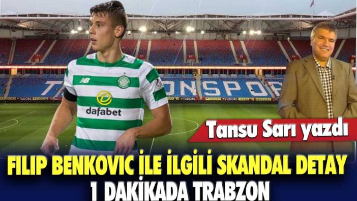 Filip Benkovic ile ilgili skandal detay: 1 dakikada Trabzon