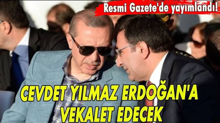 Resmi Gazete'de yayımlandı! Cevdet Yılmaz Erdoğan'a vekalet edecek