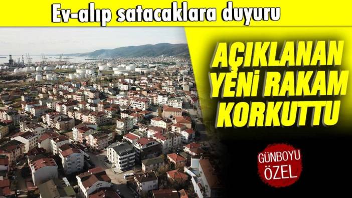 Ev alıp-satacaklar dikkat: Açıklanan yeni rakam korkuttu