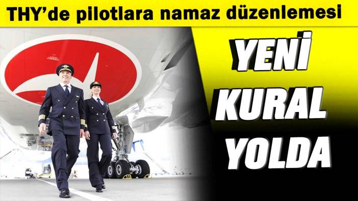 THY’de pilotlara namaz düzenlemesi: Yeni kural yolda