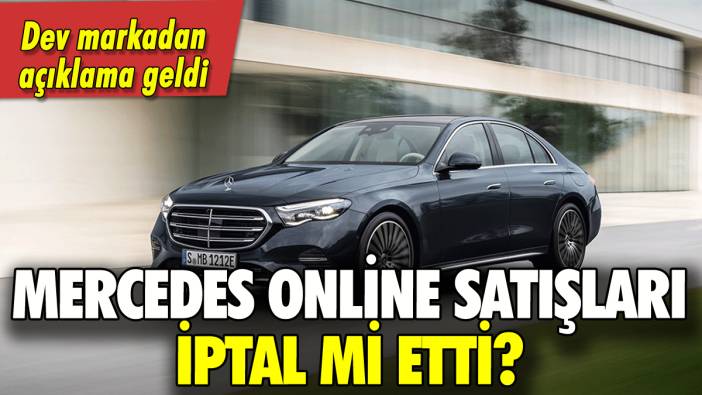 Mercedes online satışlar iptal mi? Açıklama geldi!